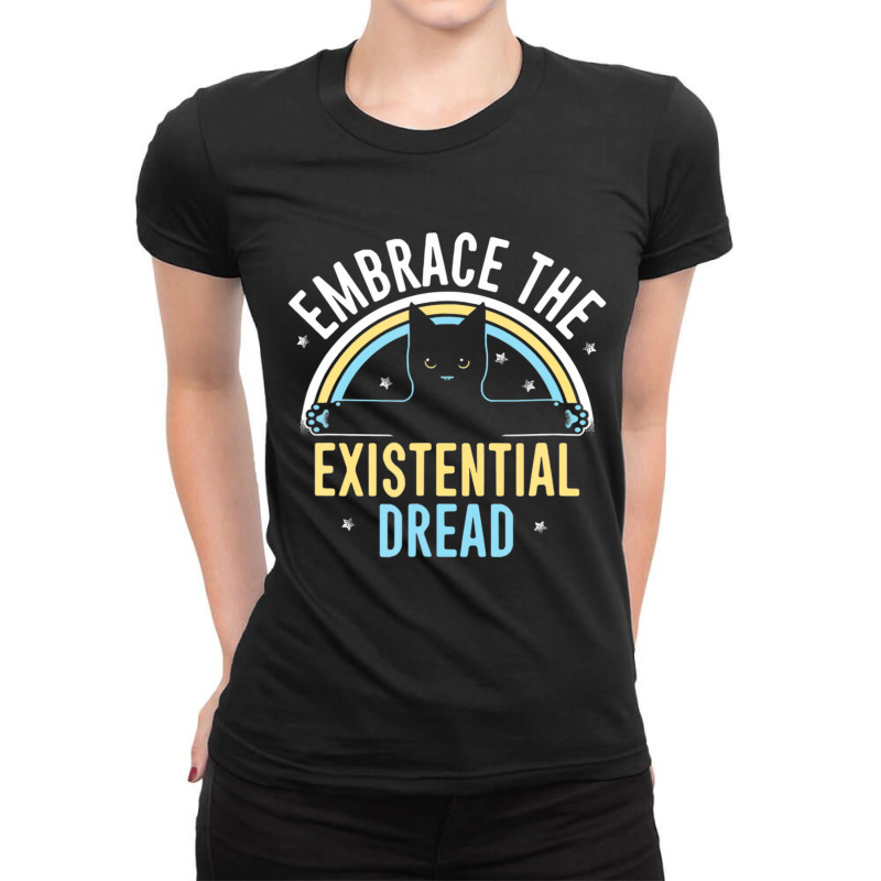 Embrace He Existential Dread Funny Novelty Cat Lov Ladies Fitted T-Shirt by lavinia | Artistshot