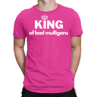 King Of Bad Mulligans T-shirt | Artistshot