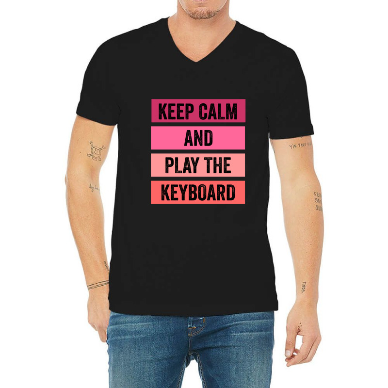 Keep Calm And Play The Keyboard V-neck Tee | Artistshot