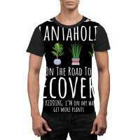 Funny Gardener, I'm A Plantaholic On The Road To R Graphic T-shirt | Artistshot