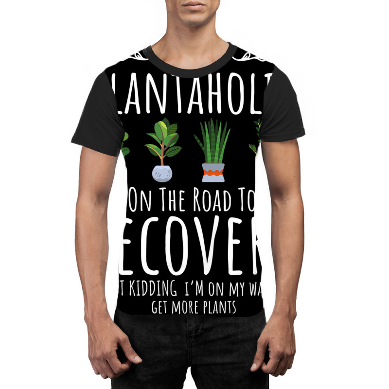 Funny Gardener, I'm A Plantaholic On The Road To R Graphic T-shirt | Artistshot