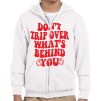 Don't Trip Over What's Behind You , Positive Quote Youth Zipper Hoodie | Artistshot