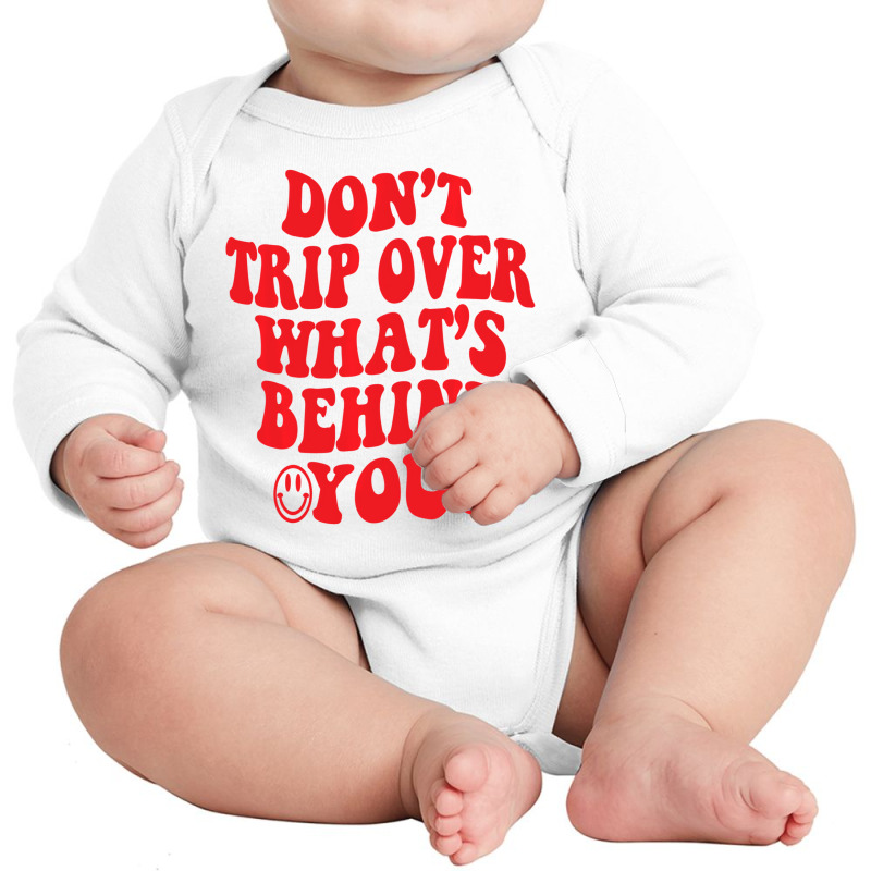 Don't Trip Over What's Behind You , Positive Quote Long Sleeve Baby Bodysuit | Artistshot