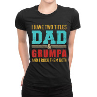 Mens Two Titles Dad And Grumpa Vintage Retro Grand Ladies Fitted T-shirt | Artistshot