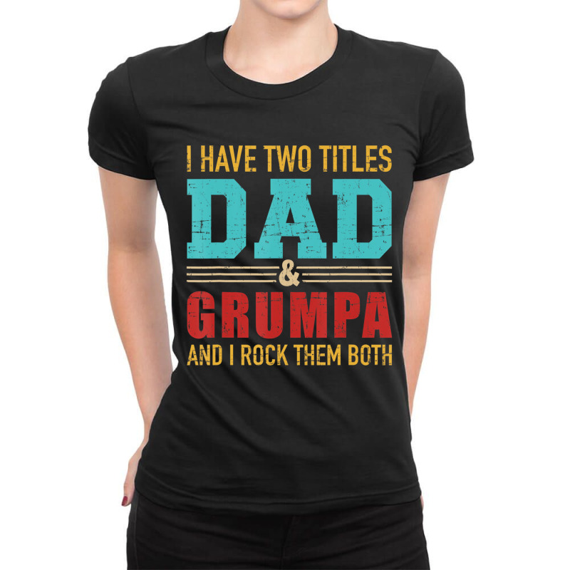 Mens Two Titles Dad And Grumpa Vintage Retro Grand Ladies Fitted T-Shirt by bettincam | Artistshot