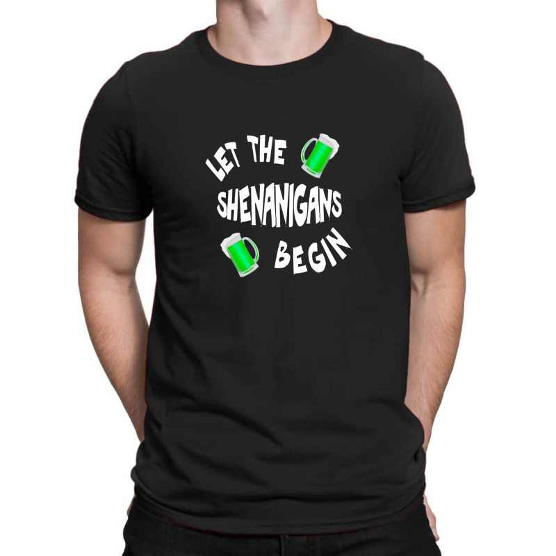 Let The Shenanigans Begin Tee Happy St Patrick Day T-shirt | Artistshot