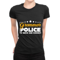 Funny Grammar Police To Serve And Correct Grammar Ladies Fitted T-shirt | Artistshot