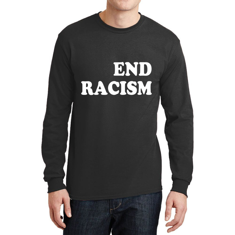 End Racism T Shirt Long Sleeve Shirts | Artistshot