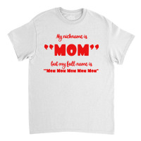 My Nickname Is Mom Classic T-shirt | Artistshot