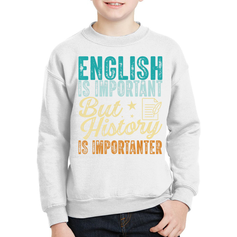 English Is Important But History Is Importanter Te Youth Sweatshirt | Artistshot