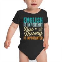 English Is Important But History Is Importanter Te Baby Bodysuit | Artistshot