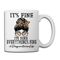 Diagnostician It's Fine, I'm Fine And Everything's Coffee Mug | Artistshot