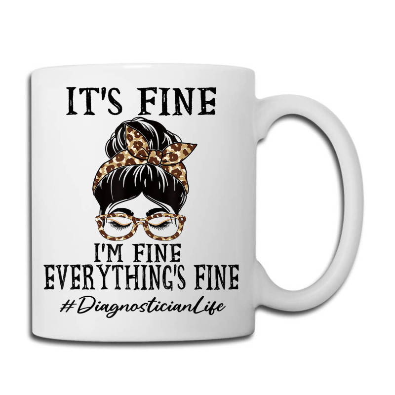 Diagnostician It's Fine, I'm Fine And Everything's Coffee Mug | Artistshot