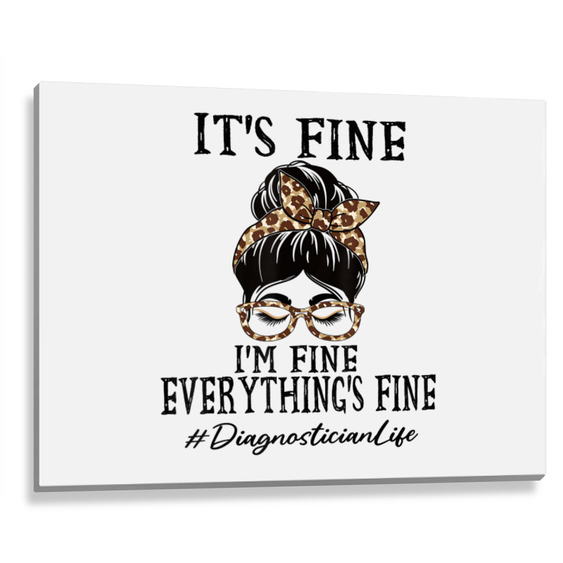 Diagnostician It's Fine, I'm Fine And Everything's Metal Print Horizontal | Artistshot