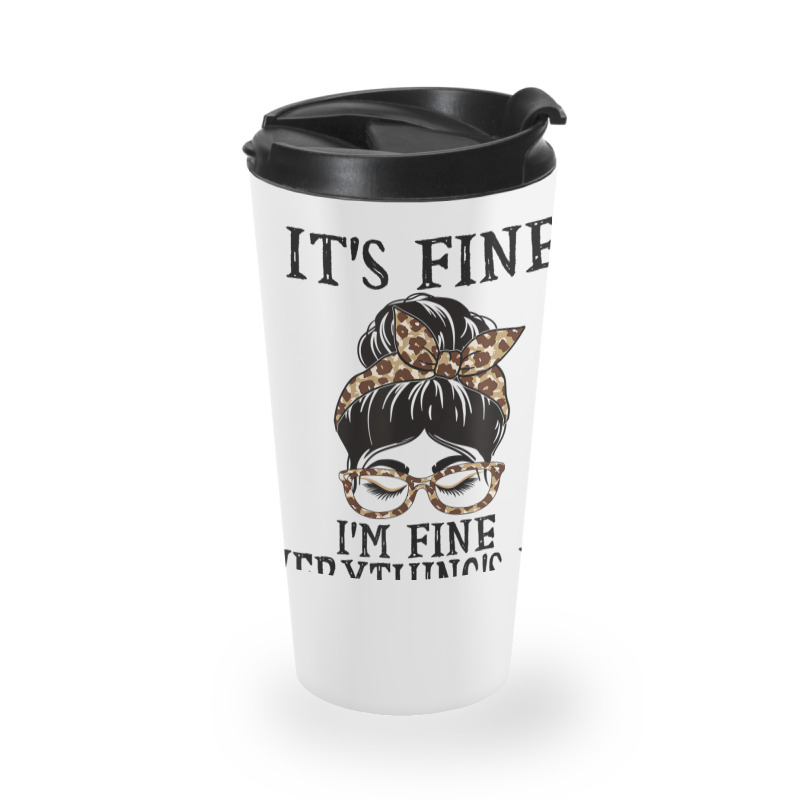 Diagnostician It's Fine, I'm Fine And Everything's Travel Mug | Artistshot