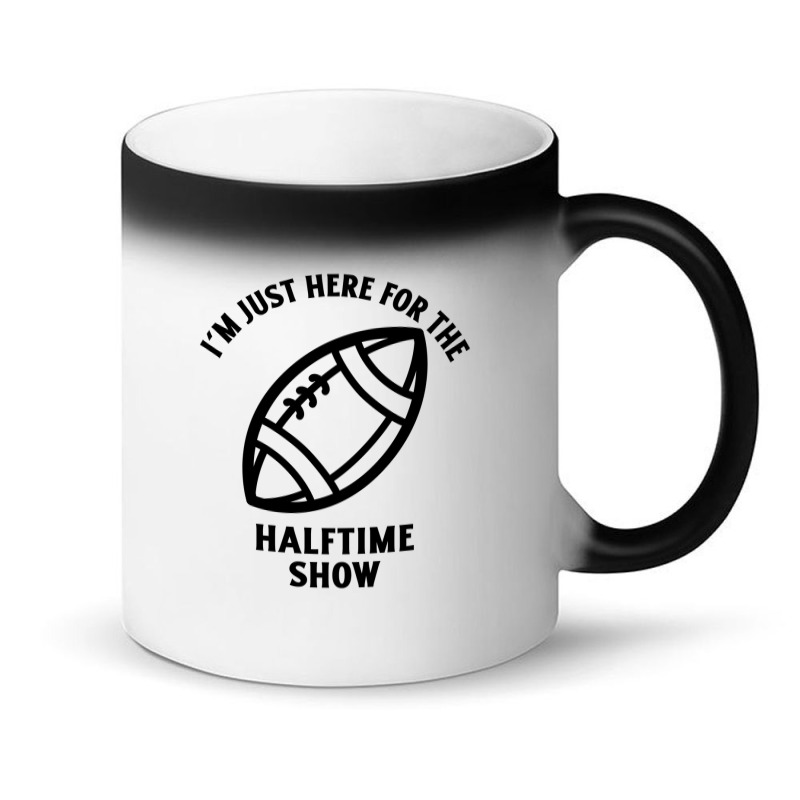 Im Just Here For The Halftime Show Magic Mug | Artistshot