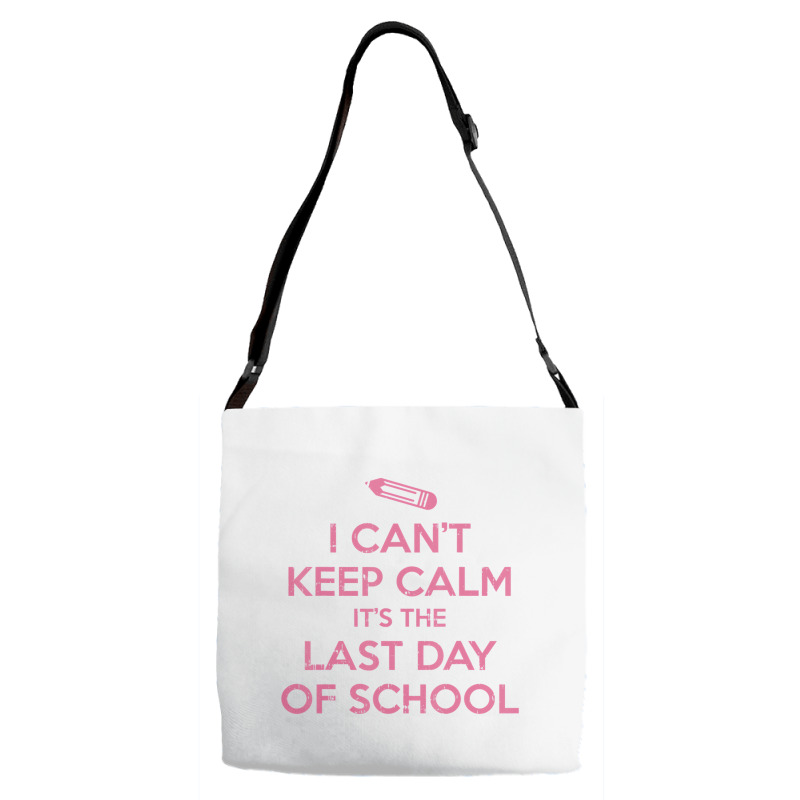 Funny I Cant Keep Calm Last Day Of School Teacher Adjustable Strap Totes | Artistshot