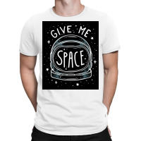 Give Me Space Black T-shirt | Artistshot