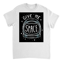 Give Me Space Black Classic T-shirt | Artistshot