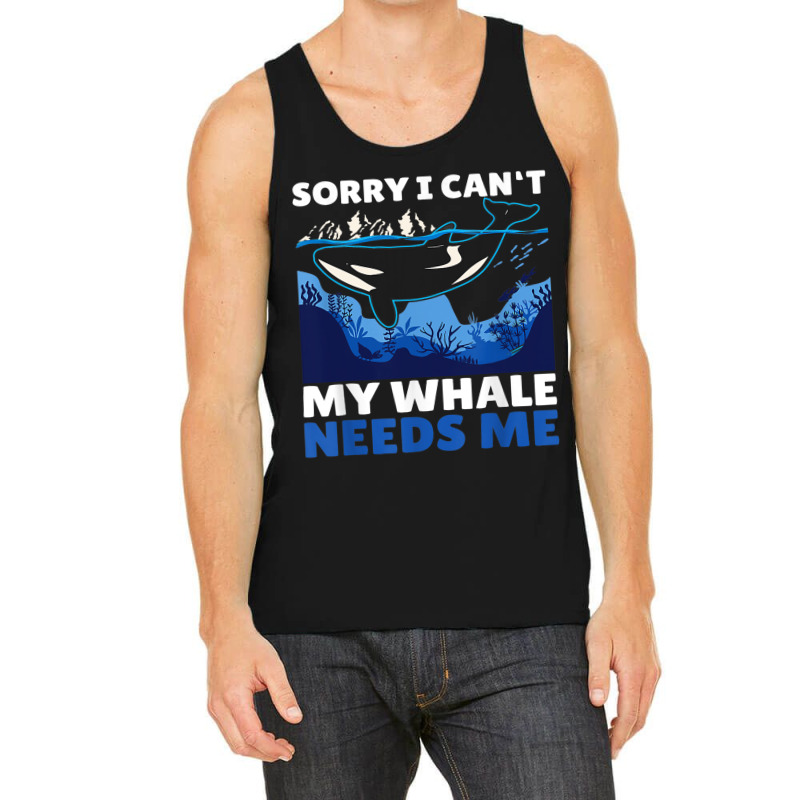 Sorry I Cant My Whale Needs Me With A Whale Tank Top by Upsunshine | Artistshot