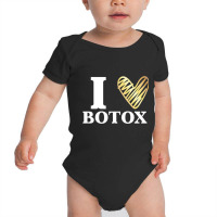 Funny I Love Botox T Shirt Injections Plastic Surg Baby Bodysuit | Artistshot