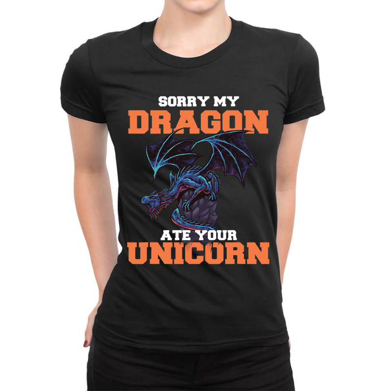 Sorry My Dragon Ate Your Unicorn Unicorn Dragon Sh Ladies Fitted T-Shirt by Upsunshine | Artistshot