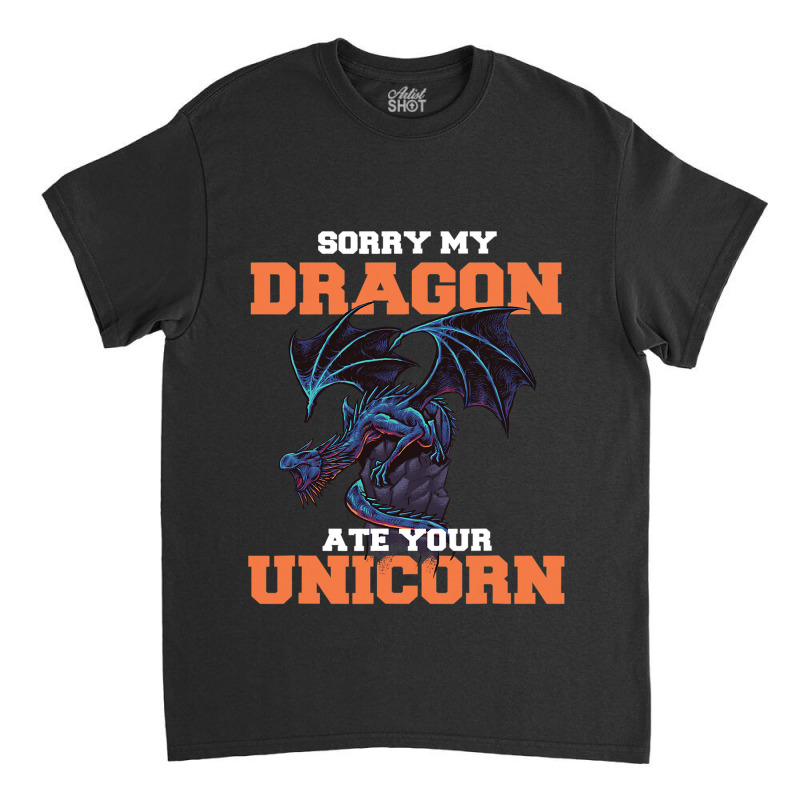 Sorry My Dragon Ate Your Unicorn Unicorn Dragon Sh Classic T-shirt by Upsunshine | Artistshot