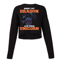 Sorry My Dragon Ate Your Unicorn Unicorn Dragon Sh Cropped Sweater | Artistshot