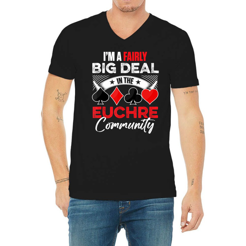 Euchre Game   I'm A Fairly Good Deal In The Euchre V-Neck Tee by lavinia | Artistshot