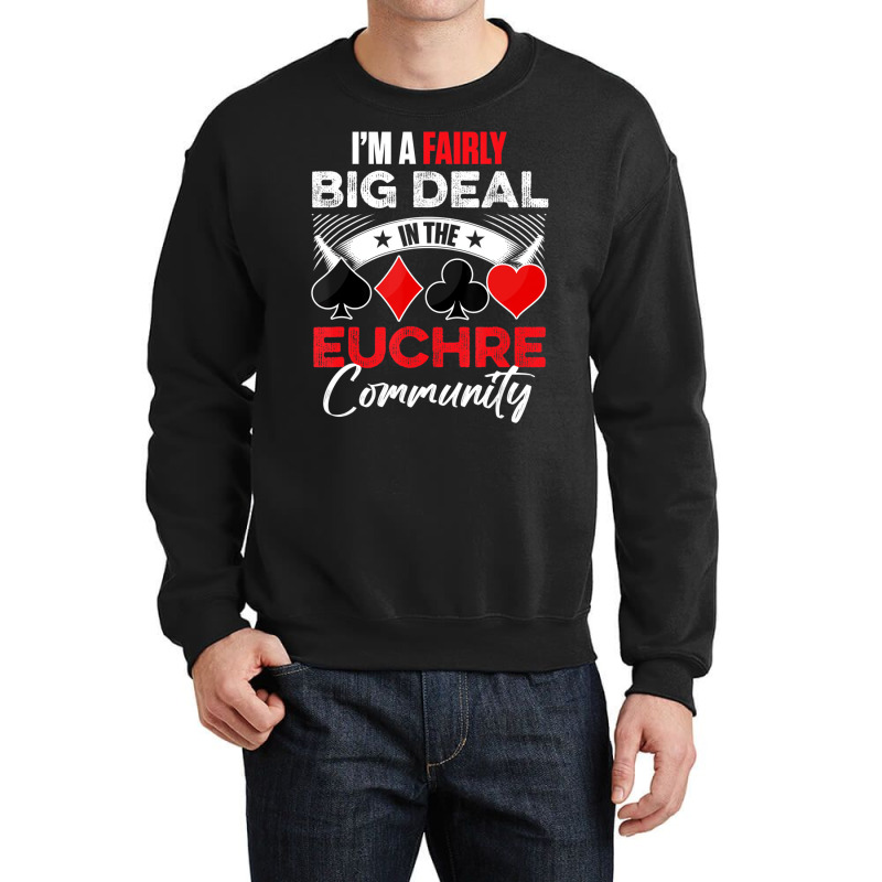 Euchre Game   I'm A Fairly Good Deal In The Euchre Crewneck Sweatshirt by lavinia | Artistshot