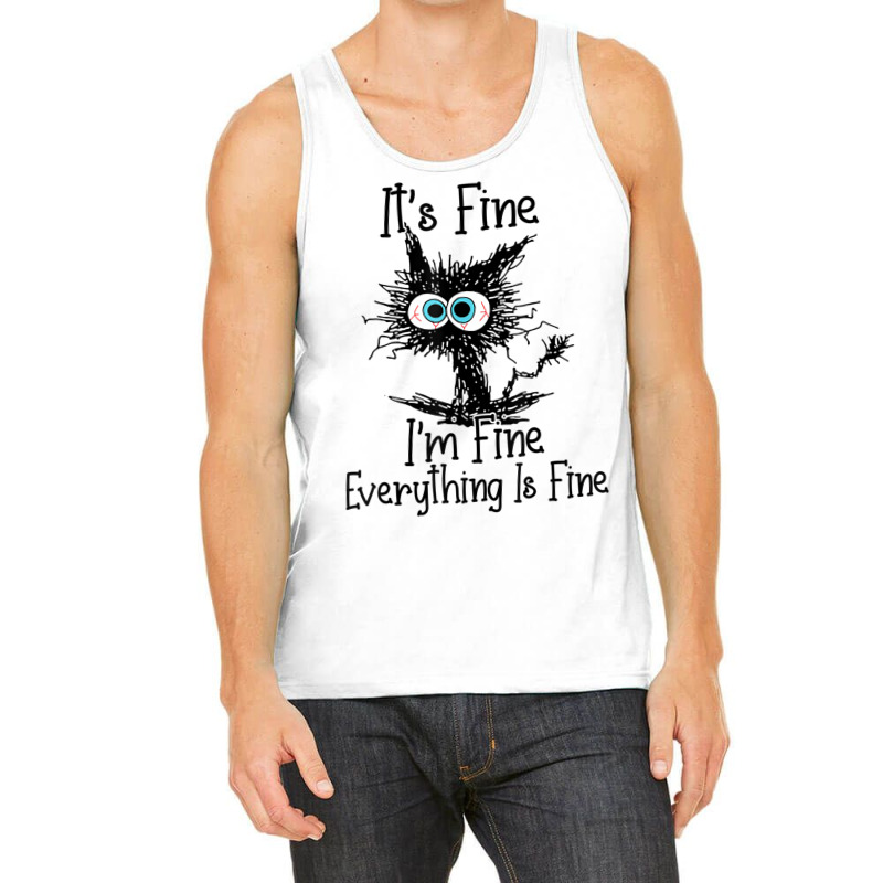 It's Fine I'm Fine Everything Is Fine Funny Cat T Tank Top | Artistshot