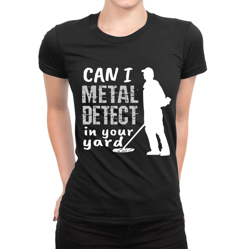 Metal Detector T Shirt Can I Metal Detect In Your Ladies Fitted T-Shirt by bettincam | Artistshot