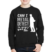 Metal Detector T Shirt Can I Metal Detect In Your Youth Sweatshirt | Artistshot