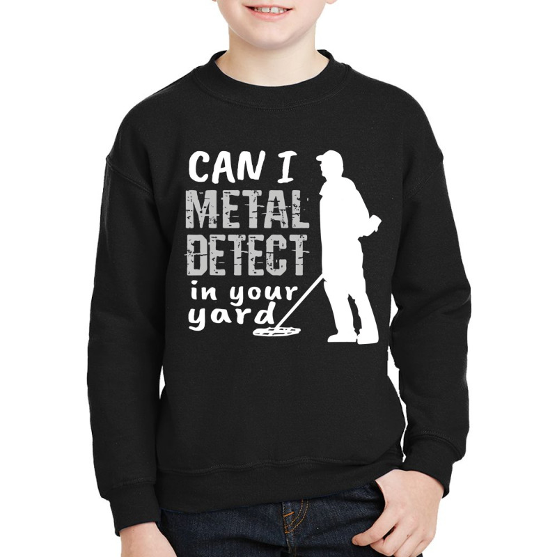 Metal Detector T Shirt Can I Metal Detect In Your Youth Sweatshirt by bettincam | Artistshot