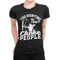 Funny Bowhunter Archer I Go Hunting So I Dont Chok Ladies Fitted T-shirt | Artistshot