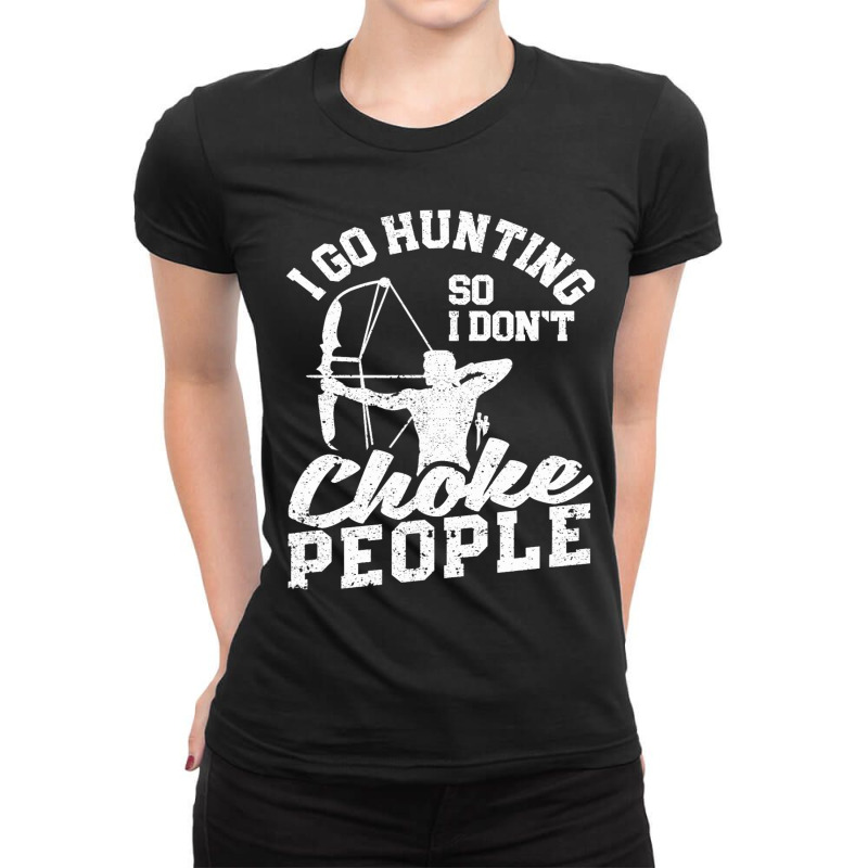 Funny Bowhunter Archer I Go Hunting So I Dont Chok Ladies Fitted T-Shirt by JESSICAMARTINA | Artistshot