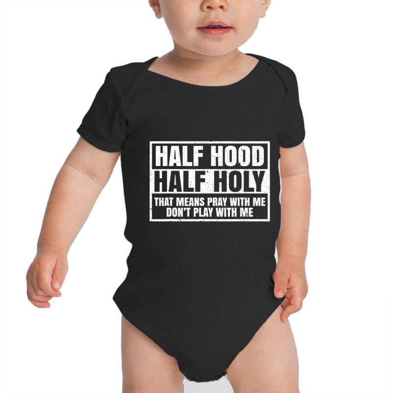 Half Hood Half Holy That Means Pray With Me Funny Baby Bodysuit | Artistshot