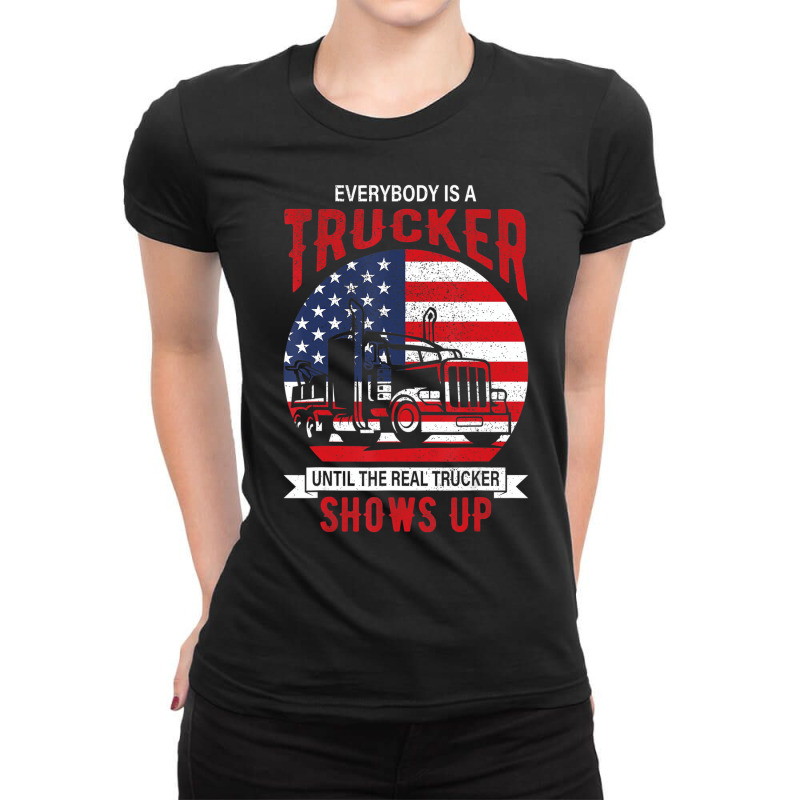 Everybody Is A Trucker Until The Real Trucker Show Ladies Fitted T-Shirt by lavinia | Artistshot