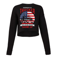 Everybody Is A Trucker Until The Real Trucker Show Cropped Sweater | Artistshot