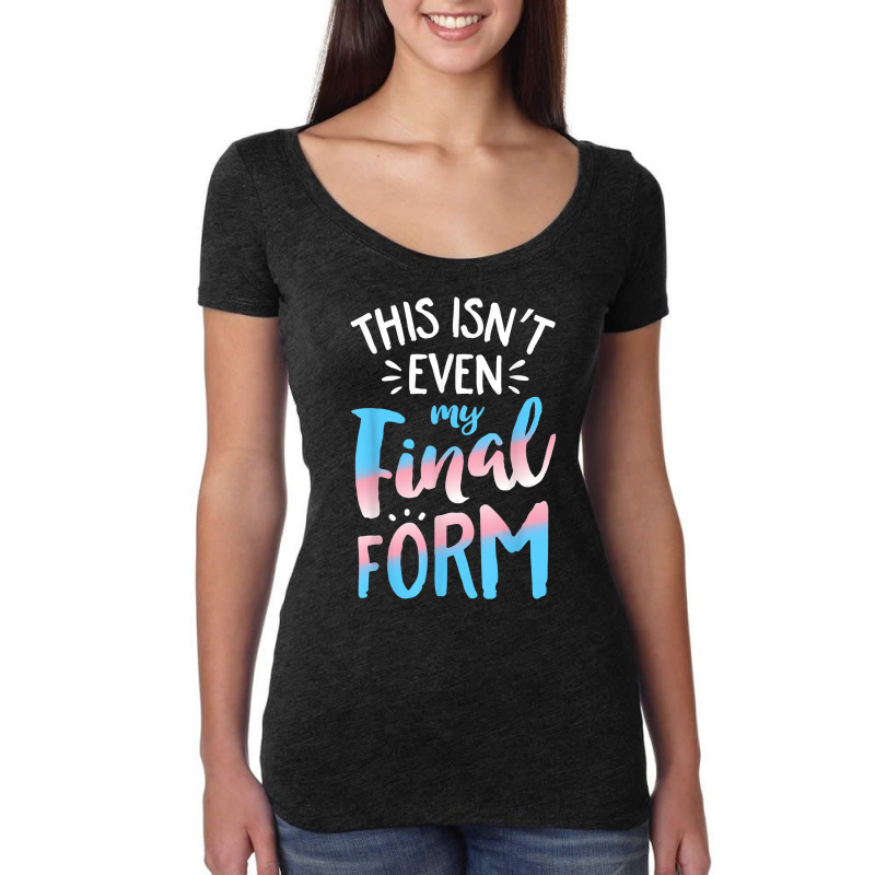 This Isn't Even My Final Form Transgender Pride Lg Women's Triblend Scoop T-shirt by yucalsye | Artistshot