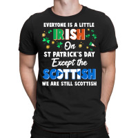 Everyone Is Irish Except Scottish On St. Patrick's T-shirt | Artistshot