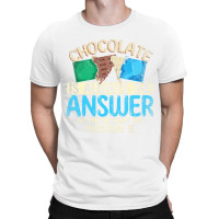 Funny Chocolate Is Always The Answer White Chocola T-shirt | Artistshot