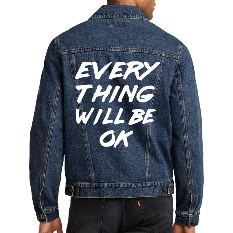 Everything Will Be Ok   Every Thing Will Be Okay T Men Denim Jacket | Artistshot