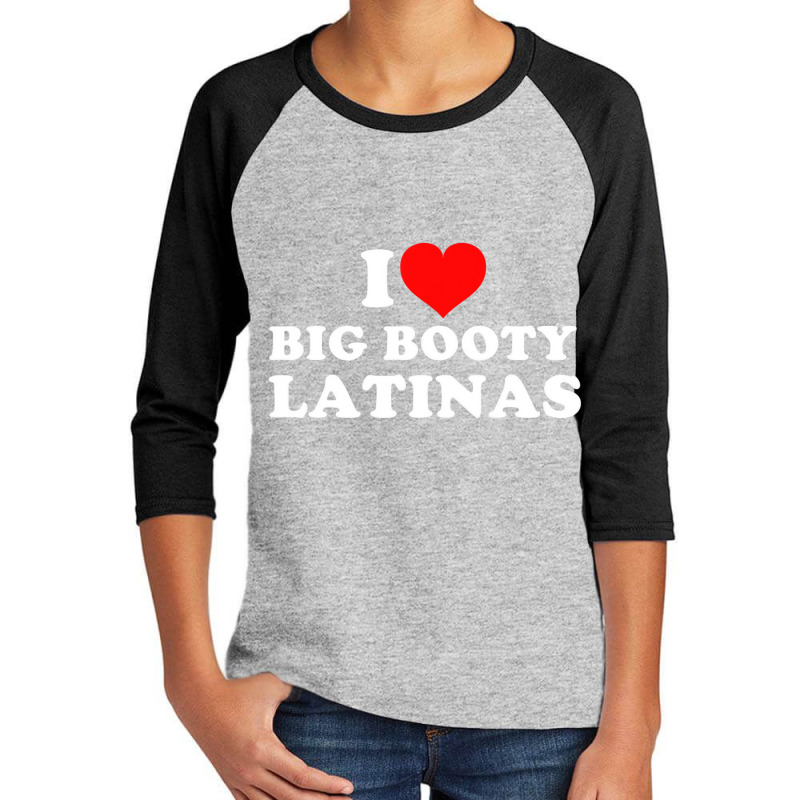 I Love Big Booty Latinas T Shirt Youth 3/4 Sleeve by catricegar | Artistshot