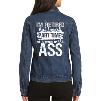 I'm Retired But I Work Part Time   Funny Retiremen Ladies Denim Jacket | Artistshot