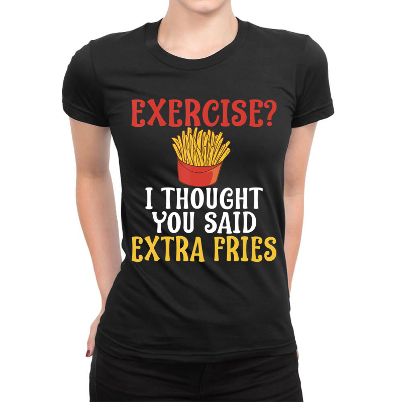 Exercise I Thought You Said Extra Fries Gym T Shir Ladies Fitted T-Shirt by lavinia | Artistshot