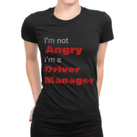 Funny Driver Manger Shirt I'm Not Angry I'm A Driv Ladies Fitted T-shirt | Artistshot