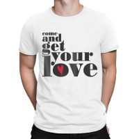 Come And Get Your Love Quote T Shirt T-shirt | Artistshot