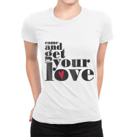 Come And Get Your Love Quote T Shirt Ladies Fitted T-shirt | Artistshot