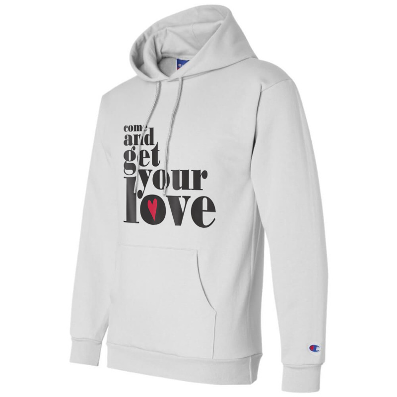 Come And Get Your Love Quote T Shirt Champion Hoodie | Artistshot